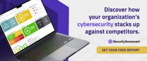 Discover how your organization's cybersecurity stacks up against competitors. Get your free report.