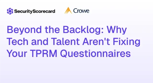 Beyond the Backlog: Why Tech and Talent Aren’t Fixing Your TPRM Questionnaires